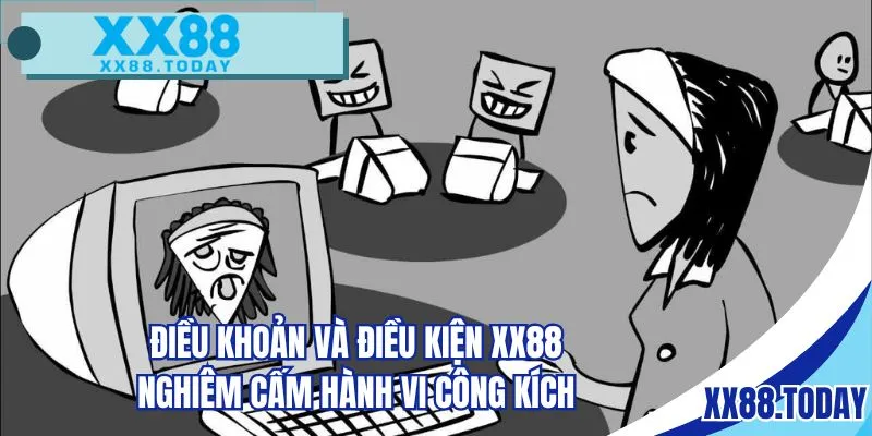 Điều khoản và điều kiện XX88 nghiêm cấm hành vi công kích