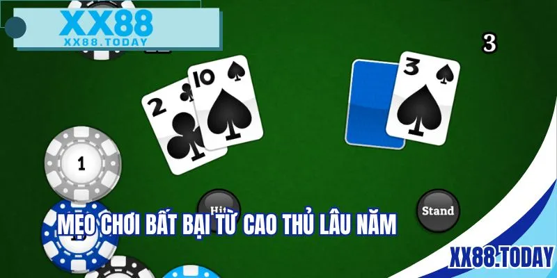 Mẹo chơi bất bại từ cao thủ lâu năm